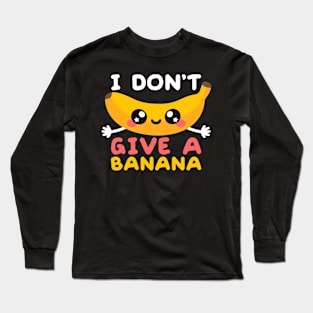 I don't give a banana Long Sleeve T-Shirt